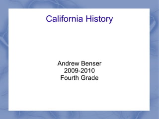 California History Andrew Benser 2009-2010 Fourth Grade 