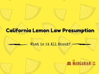 California Lemon Law Presumption
What is it All About?
 