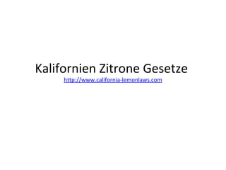 Kalifornien Zitrone Gesetze  http://www.california-lemonlaws.com 