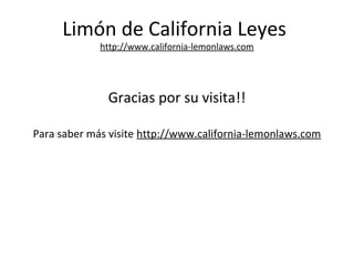 Limón de California Leyes
http://www.california-lemonlaws.com
Gracias por su visita!!
Para saber más visite http://www.california-lemonlaws.com
 