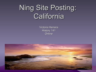 Ning Site Posting:  California Victoria Herrera History 141 Online 