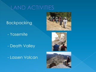 Backpacking
- Yosemite
- Death Valley
- Lassen Volcan

 
