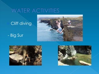 

Cliff diving

- Big Sur

 