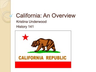 California: An Overview Kristina Underwood History 141 