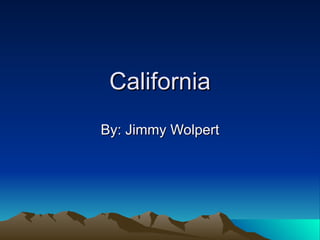 California By: Jimmy Wolpert 