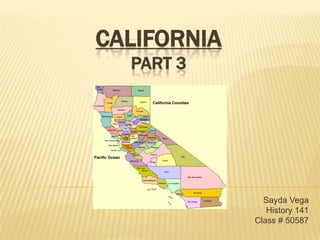 CaliforniaPart 3 Sayda Vega History 141 Class # 50587 