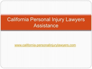California Personal Injury Lawyers
            Assistance


   www.california-personalinjurylawyers.com
 