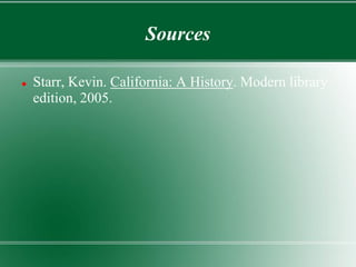 Sources

   Starr, Kevin. California: A History. Modern library
    edition, 2005.
 