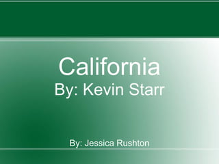 California
By: Kevin Starr


  By: Jessica Rushton
 