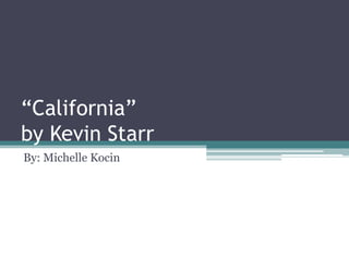 “California” by Kevin Starr By: Michelle Kocin 