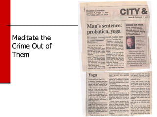 Meditate the
Crime Out of
Them
 