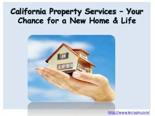 California Property Services – Your
Chance for a New Home & Life
http://www.terrapm.com/
 