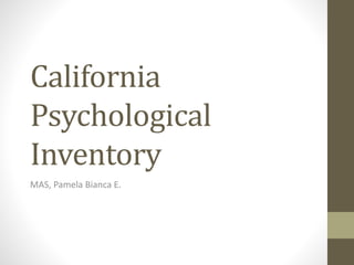 California
Psychological
Inventory
MAS, Pamela Bianca E.
 