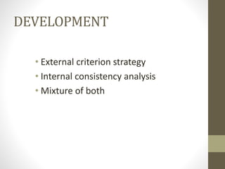 DEVELOPMENT
• External criterion strategy
• Internal consistency analysis
• Mixture of both