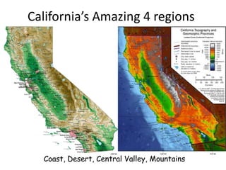 California’s Amazing 4 regions

Coast, Desert, Central Valley, Mountains

 