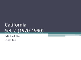 California
Set 2 (1920-1990)
Michael Zin
Hist. 141
 