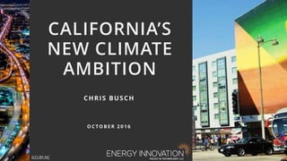 1
CALIFORNIA’S
NEW CLIMATE
AMBITION
CHRIS BUSCH
O C TO B E R 2 0 1 6
(CC) BY-NC
 