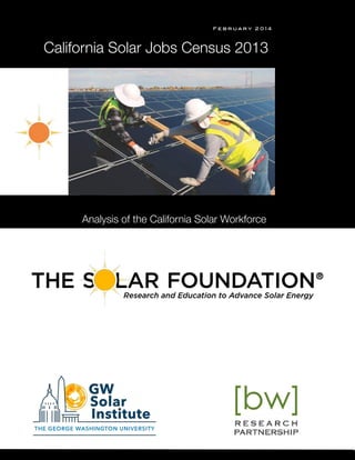 s 
F e b r u a r y 2 0 1 4
Analysis of the California Solar Workforce
California Solar Jobs Census 2013
 