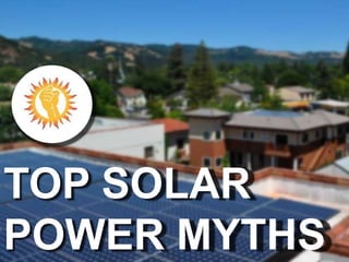 TOP SOLAR
POWER MYTHS
 
