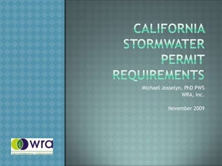 California stormwater permit requirements Michael Josselyn, PhD PWS WRA, Inc. November 2009 
