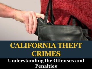 CALIFORNIA THEFT CRIMESUnderstanding the Offenses and Penalties  