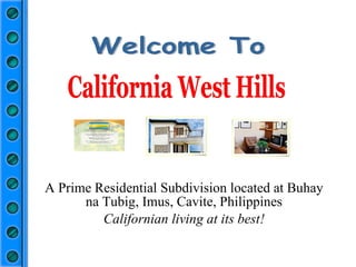 A Prime Residential Subdivision located at Buhay na Tubig, Imus, Cavite, Philippines Californian living at its best! Phase 6 is already opened. California West Hills Welcome To 