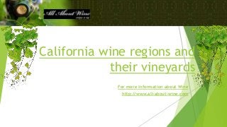 California wine regions and
their vineyards
For more information about Wine
http://www.all-about-wine.com
 