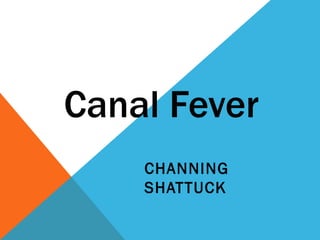 Canal Fever CHANNING SHATTUCK 