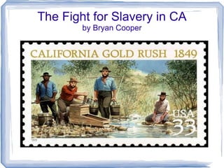 The Fight for Slavery in CA by Bryan Cooper 