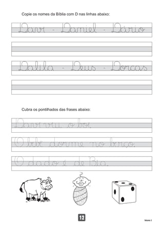 Copie os nomes da Bíblia com D nas linhas abaixo:
Volume 3
12
Cubra os pontilhados das frases abaixo:
 