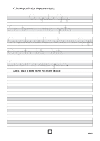 Cubra os pontilhados do pequeno texto:
Agora, copie o texto acima nas linhas abaixo:
20 Volume 3
 