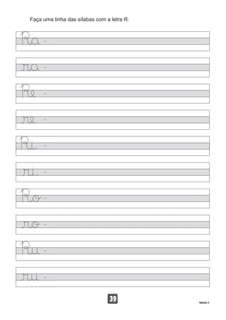 Faça uma linha das sílabas com a letra R:
39 Volume 3
 