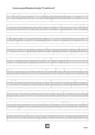 Cubra os pontilhados do texto “O ratinho rei”:
49 Volume 3
 