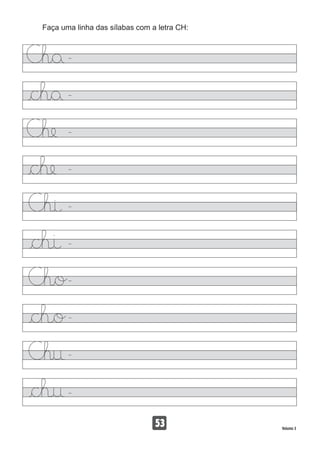 Faça uma linha das sílabas com a letra CH:
53 Volume 3
 