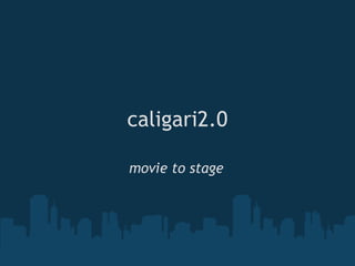 caligari2.0

movie to stage
 