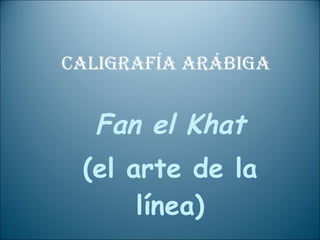 Caligrafía arábiga Fan el Khat (el arte de la línea) Beatriz Escobar 