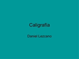 Caligrafía Daniel Lezcano 