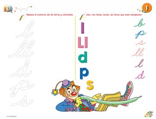 1
Repasa el contorno de las letras y coloréalas.   Une, con líneas rectas, las letras que sean semejantes.




                                                                                                           19
 