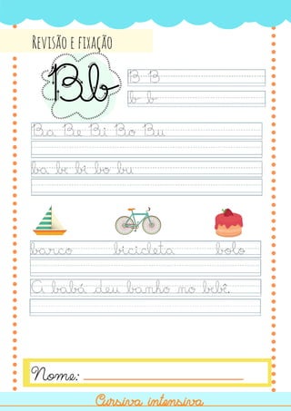 Cursiva intensiva
Cursiva intensiva
Nome:
Bb
Revisão e fixação
 