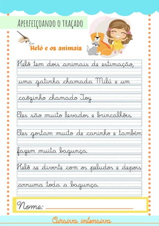 Cursiva intensiva
Cursiva intensiva
Nome:
Aperfeiçoando o traçado
Helô e os animais
 