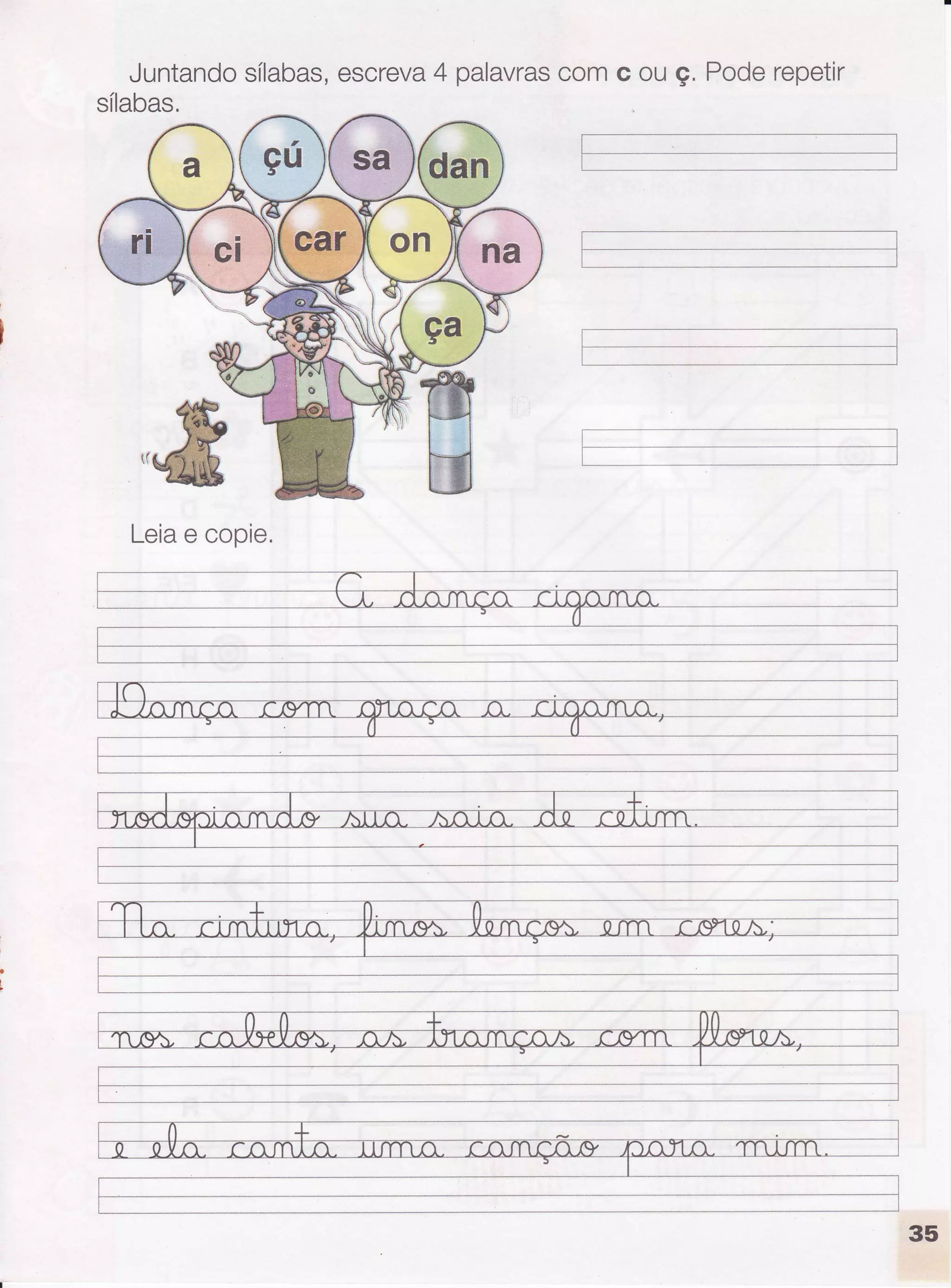 Juntandosílabas,escreva4 palavrascomc ouç. Poderepetir
sílabas.
Leiae copie.
 