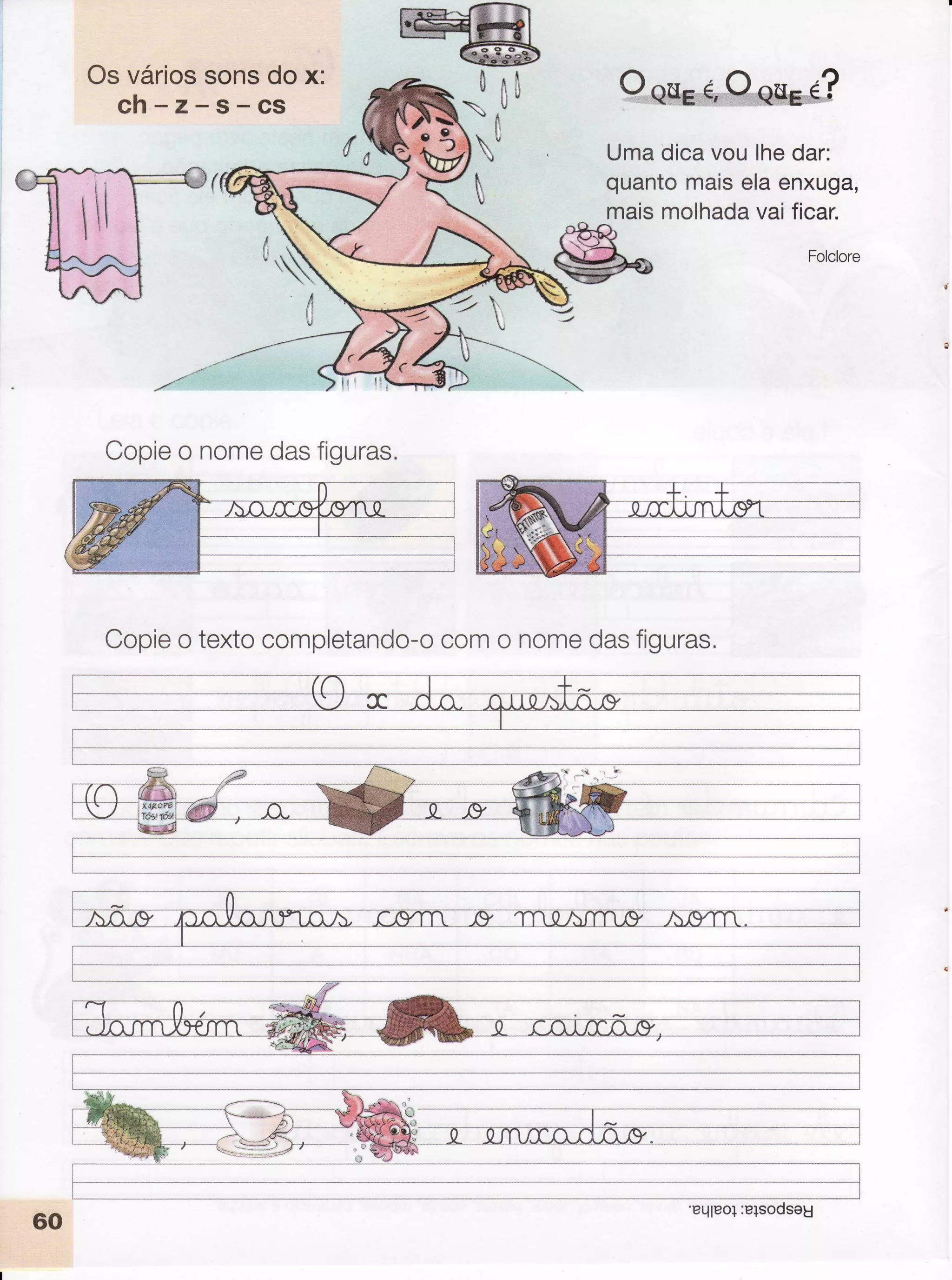 Osváriossonsdox:
ch-z-s-cs
*$v
O,QH6Á*Ç,,,1?
Umadicavoulhedar:
quantomaiselaenxuga,
maismolhadavaificar.
|ìU

*
ry
'h
Ì
tl
Copieo textocompletando-ocomo nomedasfiguras,
I
fir
Copieo nomedasÍiguras,
I
I
60
'Pqleo+:elsodseg
 