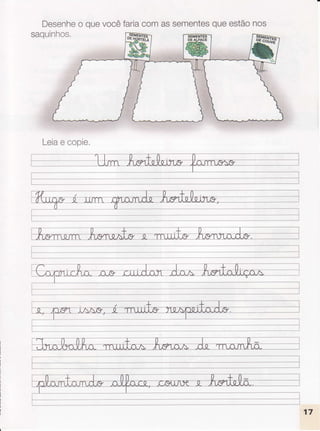 Desenheo quevocêfariacomassementesqueestãonos
saquinhos.
Leiae copie.
 