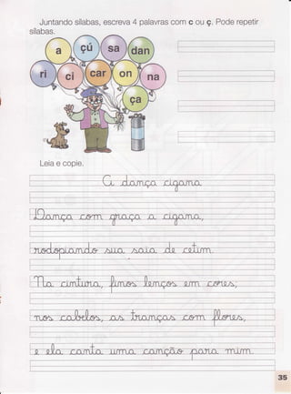 Juntandosílabas,escreva4 palavrascomc ouç. Poderepetir
sílabas.
Leiae copie.
 