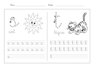 Nom:             Data:




s
sol
                          t
                          tigre
s s s s s s s s    t t t t t t t t t
s s s s s s s s    t t t t t t t t t
s                  t
 