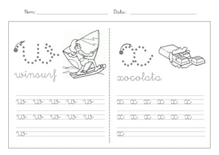 Nom:         Data:




w x
winsurf        xocolata
w w w w w      x      x x x x x
u uw sw w w
w              x      xt x x x x
                          t
wu s
u              v
               x      t t
 