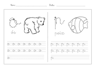 Nom:           Data:




oós
                    p   peix
o o o o o o o    p p p p p p p
o o o o o o o    l lp p p p p p
                 p
o                pl l
                 l
 