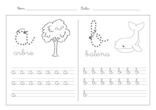 Nom:           Data:




a
arbre
                    b
                  balena
a a a a a a a    b b b b b b b
a a a a a a a    b b b b b b b
a                b
 