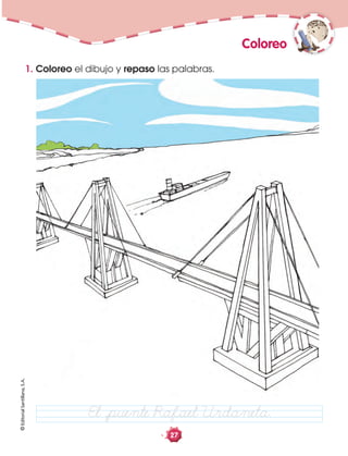 ©EditorialSantillana,S.A.
27
1. Coloreo el dibujo y repaso las palabras.
Coloreo
El åpuente Rafael Urdaneta.
 