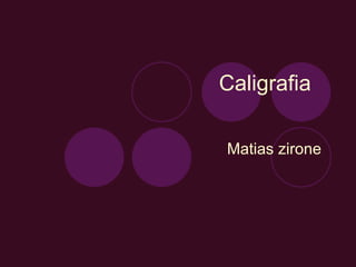 Caligrafia Matias zirone  